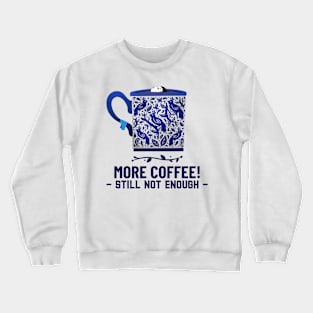 more coffee still not enough Crewneck Sweatshirt